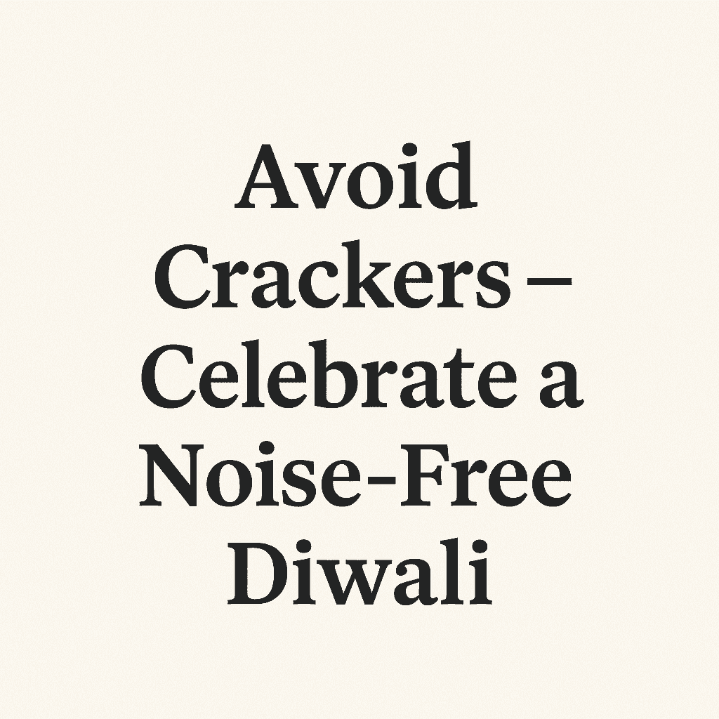 Avoid Crackers – Celebrate a Noise-Free Diwali