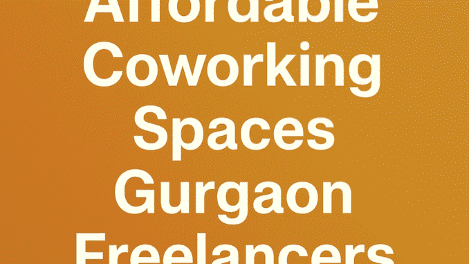 Modern affordable coworking spaces in Gurgaon trusted by freelancers
