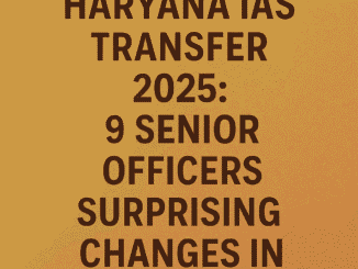 हरियाणा IAS तबादला 2025
