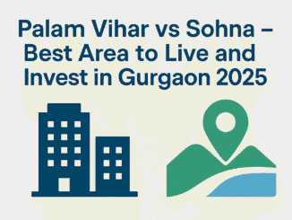 Palam Vihar vs Sohna – Best Area to Live and Invest in Gurgaon 2025 Featured Image