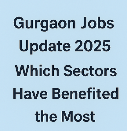 Gurgaon Jobs Update 2025