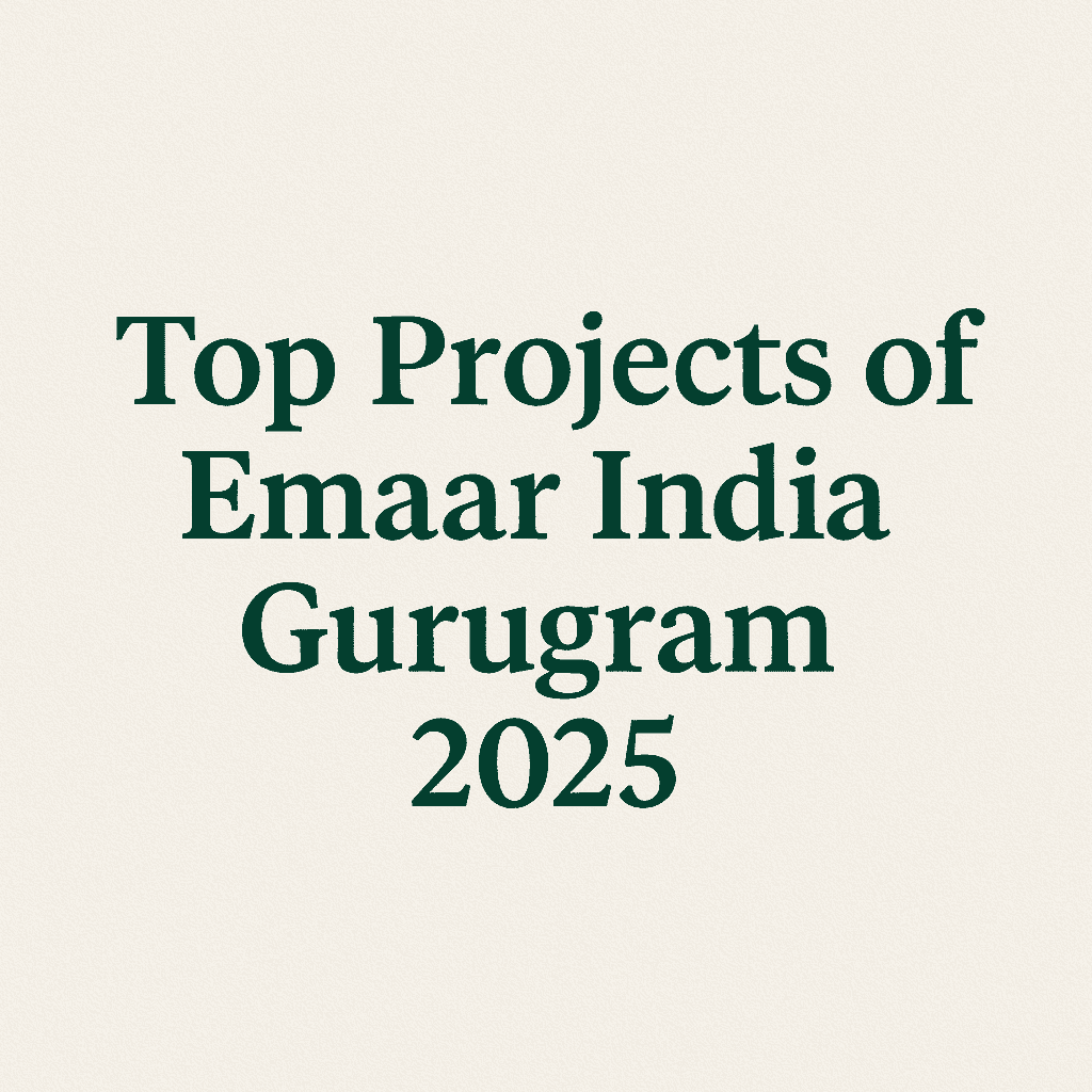 Emaar India Gurugram के टॉप प्रोजेक्ट्स 2025
