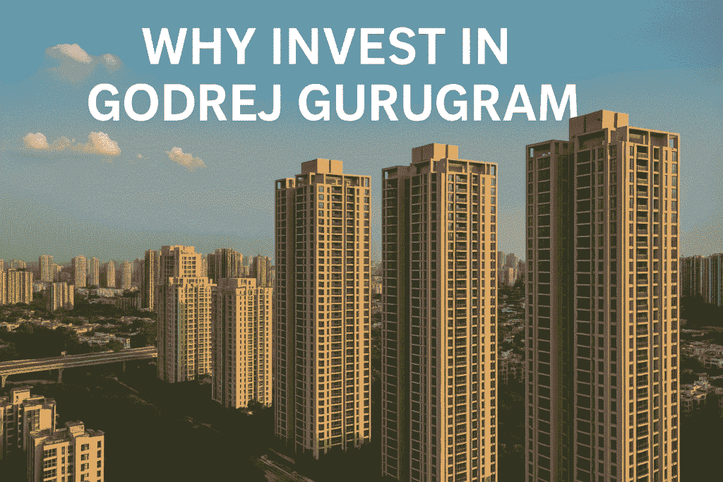 Godrej Properties Gurugram में निवेश क्यों फायदेमंद है?