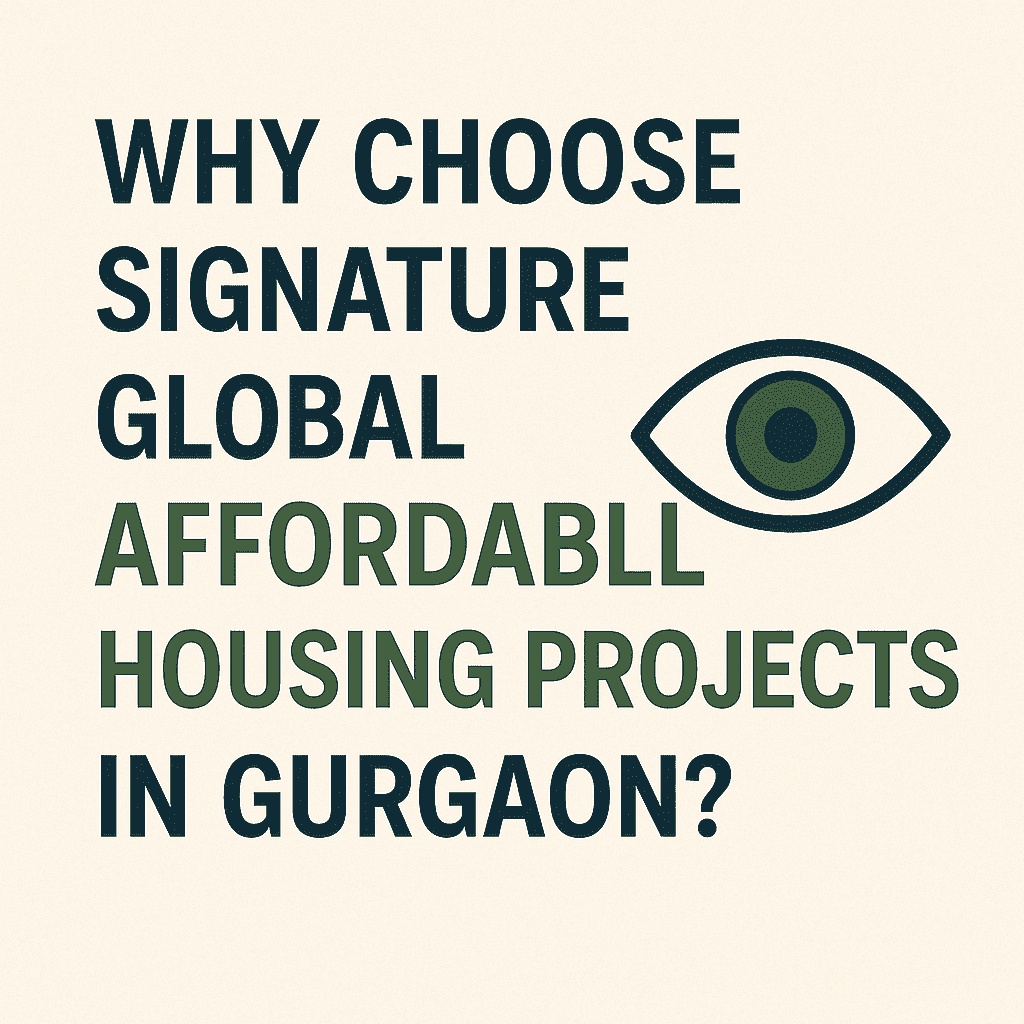 Why Choose Signature Global Affordable Housing Projects in Gurgaon