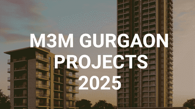 M3M Gurgaon Projects 2025 – Luxury Lifestyle & Investment in Gurugram
