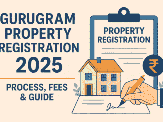 Gurugram Property Registration 2025 – Process, Fees & Complete Guide