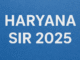 Haryana SIR 2025