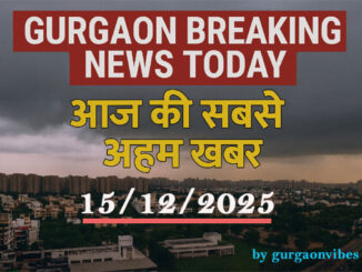 Gurgaon Breaking News Today